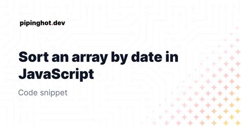 Sort An Array By Date In Javascript Javascript Snippet Pipinghot Dev