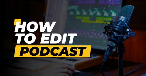 How To Edit A Podcast For Clarity And Quality