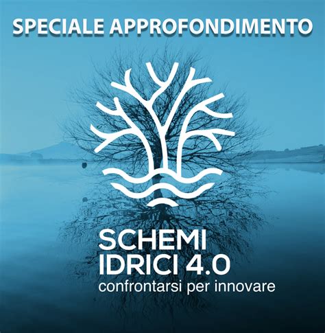 Schemi Idrici 4 0 Confrontarsi Per Innovare Nonsoloambiente