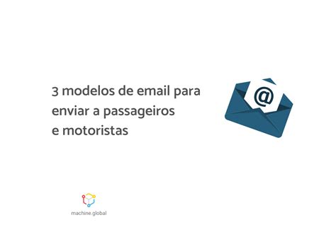 3 Modelos De Email Para Enviar A Passageiros E Motoristas Machine