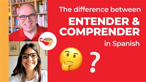 The Difference Between Entender And Comprender Spanish Verbs Youtube