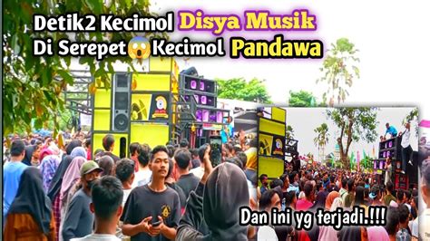 Detik2 Kecimol Disya Musik Di Serepet Kecimol Pandawa Dan Ini Yang