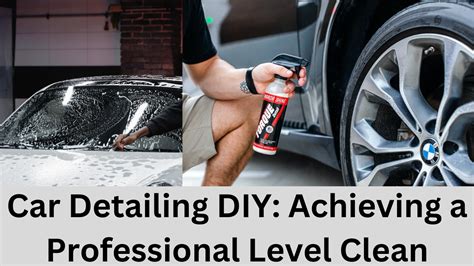 Car Detailing Diy Achieving A Professional Level Clean True Tyres