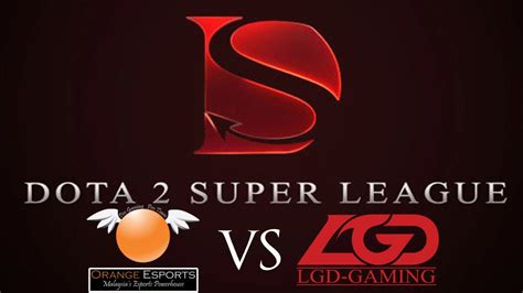 Orange Vs Lgd Dota Super League Semi Finals Game Youtube