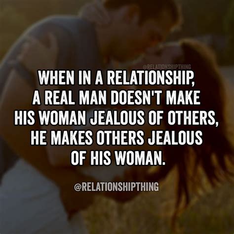 When In A Relationship A Real Man Doesn T Make His Woman Jealous Of