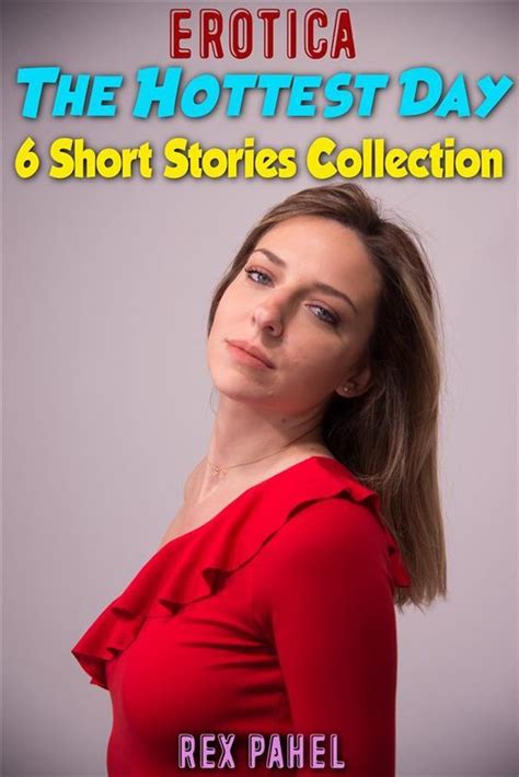 Erotica The Hottest Day 6 Short Stories Collection Ebook Rex Pahel