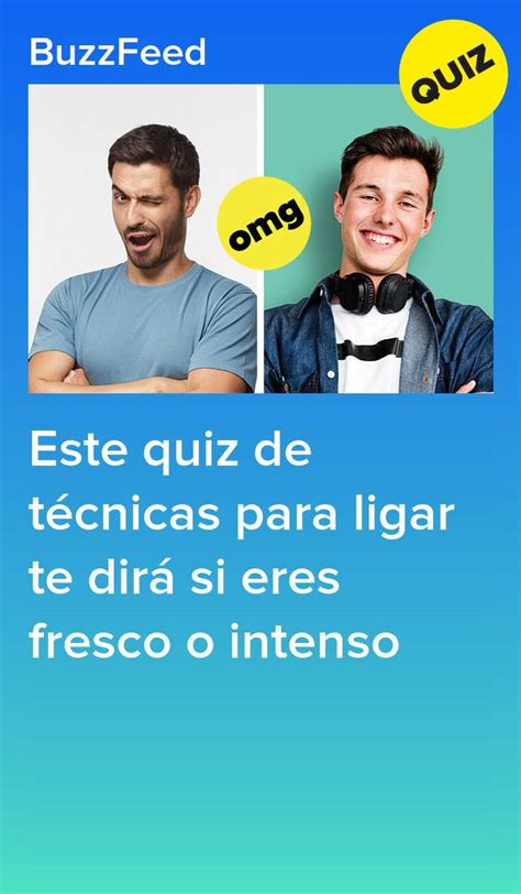 Este Quiz De Técnicas Para Ligar Te Dirá Si Eres Fresco O Intenso