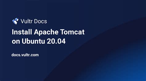 Install Apache Tomcat On Ubuntu 20 04 Vultr Docs