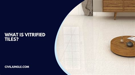 Vitrified Vs Ceramic Tiles A Comprehensive Comparison Of Properties