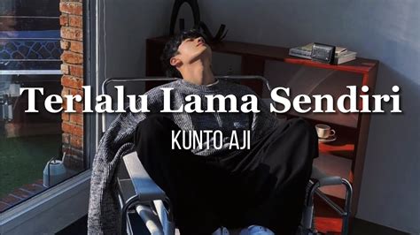 Kunto Aji Terlalu Lama Sendiri Lyrics Sudah Terlalu Lama Sendiri