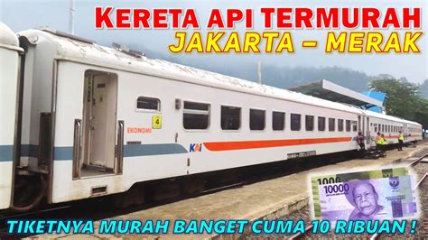 TRIP KERETA API JAKARTA MERAK TERMURAH Naik KA LOKAL MERAK EKONOMI