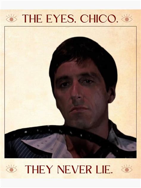 Scarface Tony Montana Movie Quote The Eyes Chico They Never Lie