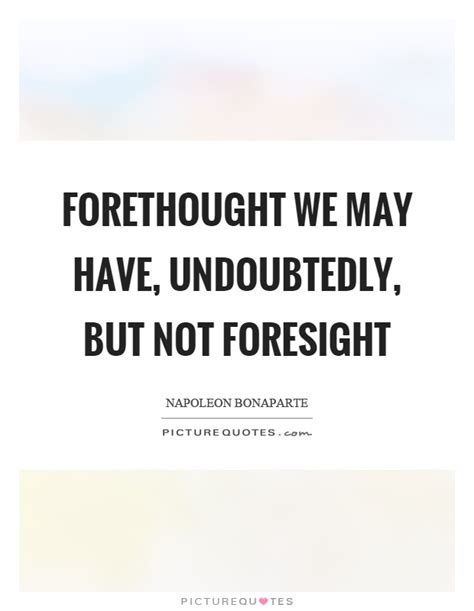 Foresight Quotes | Foresight Sayings | Foresight Picture Quotes