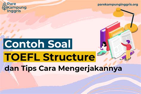 Contoh Soal Toefl Structure Dan Tips Cara Mengerjakannya