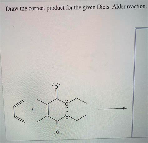 Solved Draw The Correct Product For The Given Diels Alder Reaction