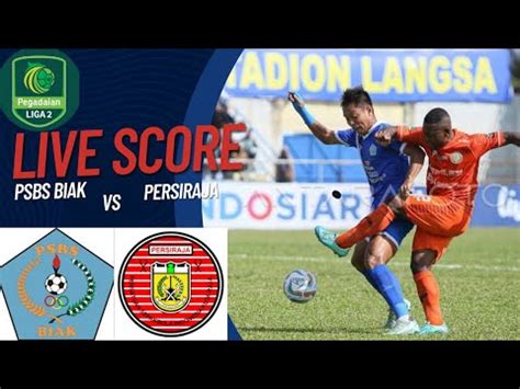 Live Psbs Biak Vs Persiraja Banda Aceh Semifinal Leg Youtube