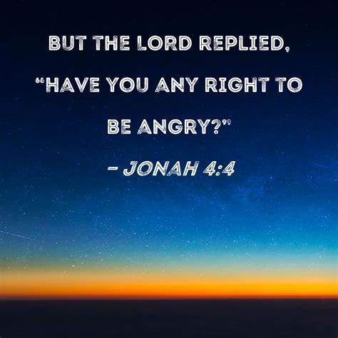 Jonah 44 But The Lord Replied Have You Any Right To Be Angry