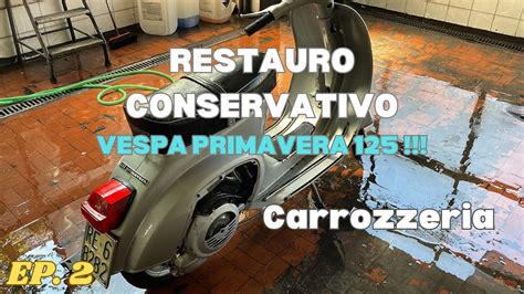 RESTAURO CONSERVATIVO VESPA PRIMAVERA 125 EP 2 YouTube