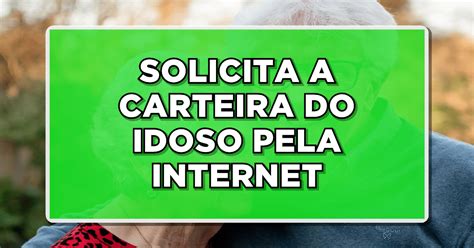 Carteira Do Idoso Agora Online Saiba Como Solicitar E Garanta Seus