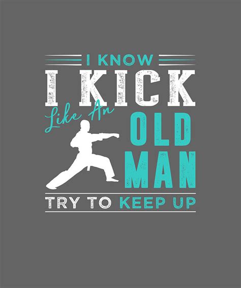 I Know I Karate Like An Old Man Try To Keep Up Digital Art By Awe Tees