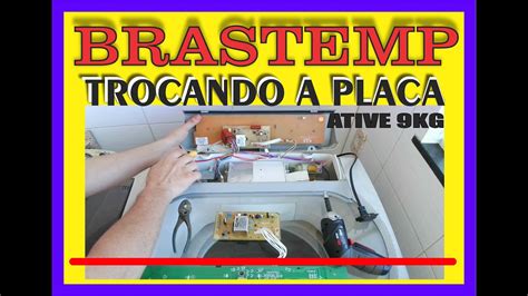 COMO TROCAR PLACA DE LAVADORA BRASTEMP ACTIVE 9KG SIMPLES E FACIL