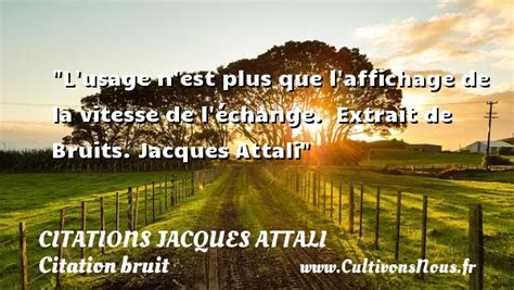 L Usage N Est Plus Que Citations Jacques Attali Cultivons Nous