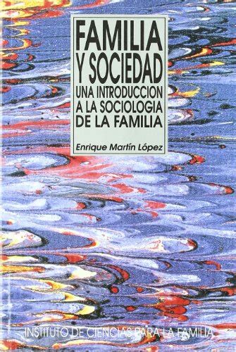 Familia Y Sociedad Una Introducción A La Sociología De La Familia By Enrique Martín López