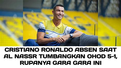 Ini Penyebab Cristiano Ronaldo Absen Di Laga Al Nassr Vs Ohod 5 1