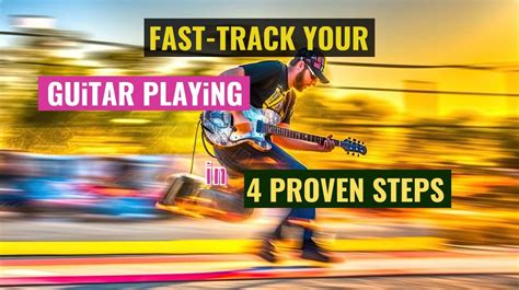 Fast Track Your Guitar Playing With These 4 Proven Steps