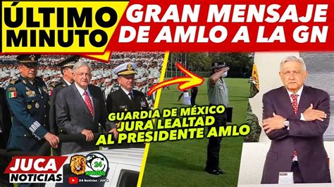 Juran Lealtad A Amlo Gran Mensaje De Amlo A La Guardia En Aniversario