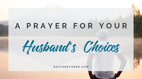 A Scripture Based Prayer For Your Husbands Choices Kaylene Yoder