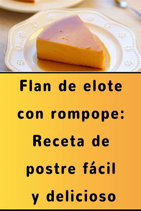 Flan de elote con rompope Receta de postre fácil y delicioso Flan de