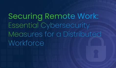 Secure Remote Workforce Cybersecurity Measure