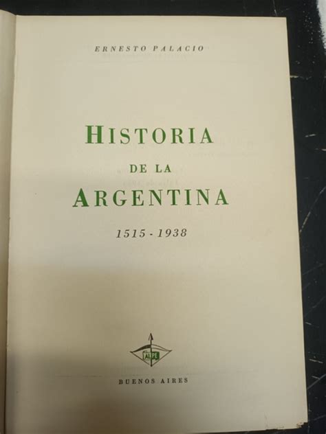 Ernesto Palacio Historia De La Argentina 1515 A 1938