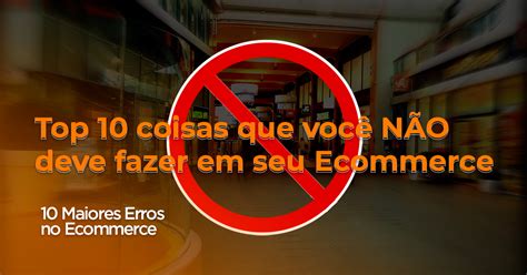 Top Erros Comuns Que Voc N O Deve Fazer No Ecommerce Blog Arcos Scale