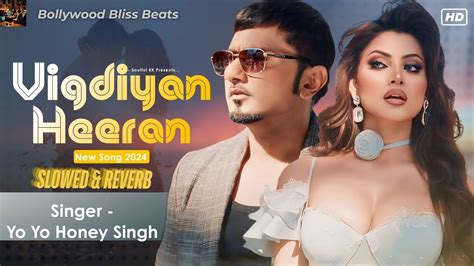 Vigdiyan Heeran Slowed Reverb Lofi Song Yoyo Honey Singh