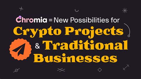 Chromia = New Possibilities for Crypto Projects and Traditional Businesses