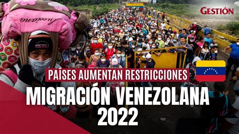 Migrantes Venezolanos 2022 ¿cuál Es Su Situación Y Por Qué Los Países Aumentan Sus