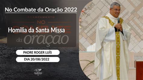 Homilia Da Santa Missa Padre Roger Luis 20 08 2022 YouTube