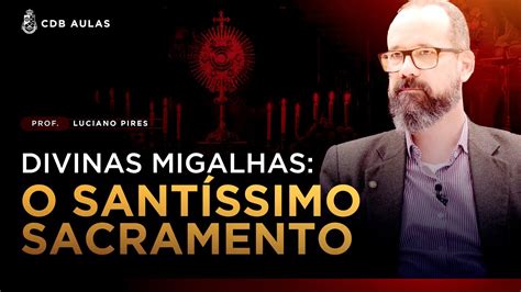 Divinas Migalhas A Crise De F No Sant Ssimo Sacramento Prof