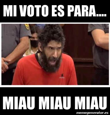 Meme Personalizado Mi Voto Es Para Miau Miau Miau