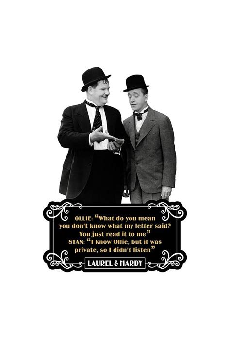 Laurel And Hardy Quotes Ollie What Do You Mean You Dont Know What My Letter Said Digital Art By