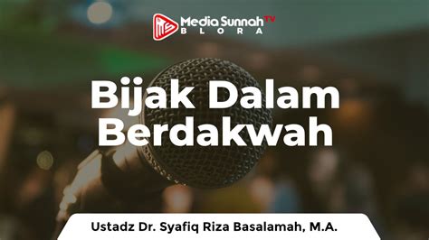 Bijak Dalam Berdakwah 04 Kriteria Juru Dakwah 3 Ustadz Dr