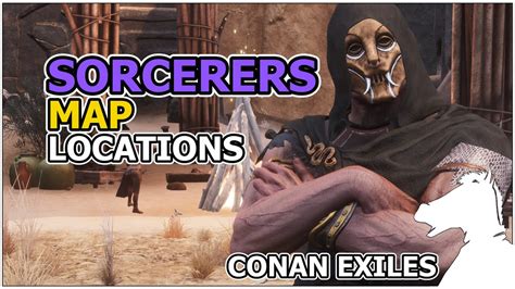 Sorcerers Thralls Map Locations Conan Exiles Youtube