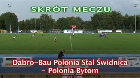 Dabro Bau Polonia Stal Świdnica Polonia Bytom 1 3 1 1 YouTube