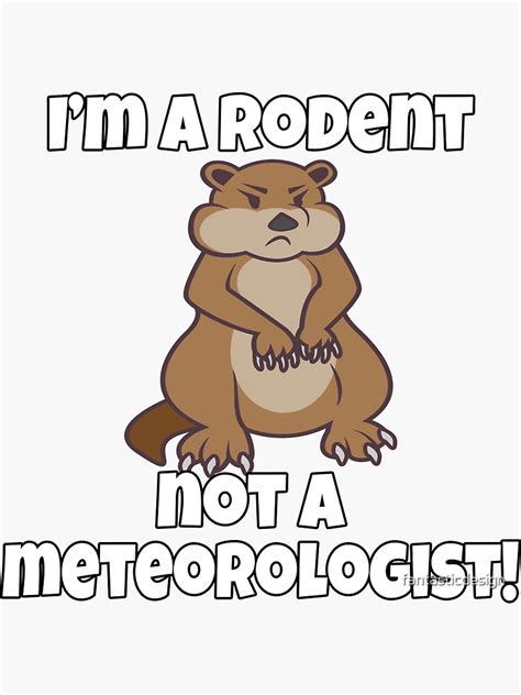 Funny Groundhog Humor I M A Rodent Not A Meteorologist Sticker By