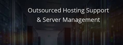 Outsourced Hosting Support Actsupport Center Management Supportive