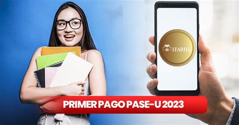 PASE U 2023 cuándo será el primer pago y cómo verificar si me llegó