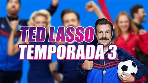 Fecha Y Hora De Estreno De La Temporada 3 De Ted Lasso En Apple Tv