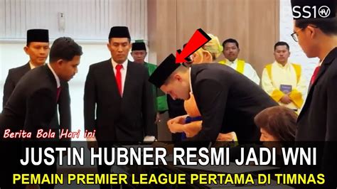 SAH Justin Hubner Resmi Jadi WNI Hari Ini Bek Haus Goal Siap